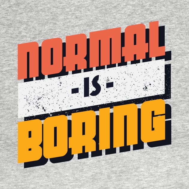 Normal is Boring by Frispa